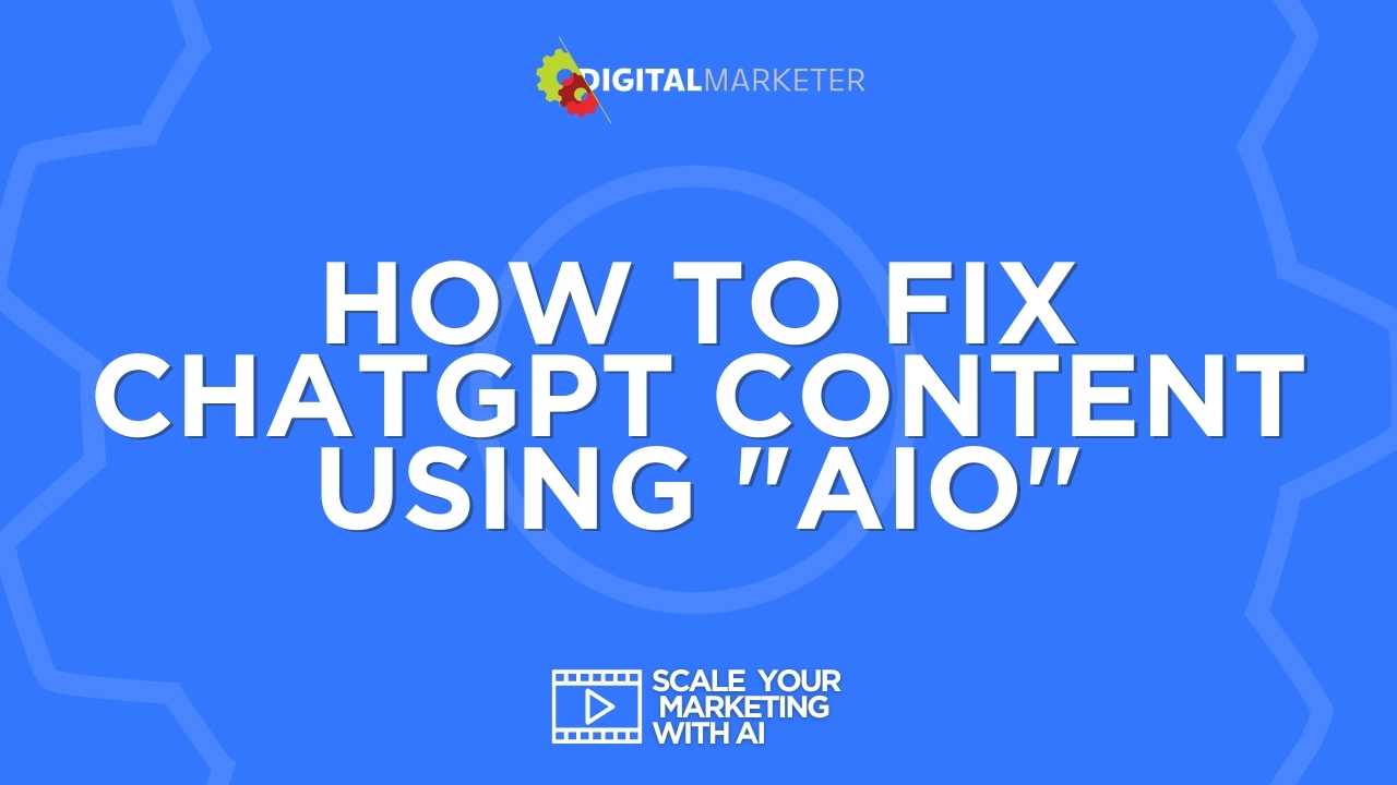 How to Fix ChatGPT Content Using AIO