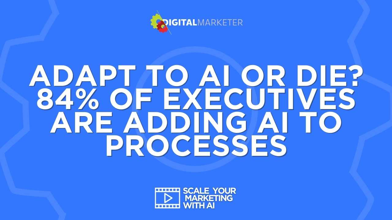 Adapt to AI or Die? 84% of Executives Are Adding AI to Processes